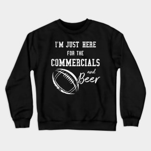 Im Just Here for the Commercials and Beer  Funny Football Crewneck Sweatshirt